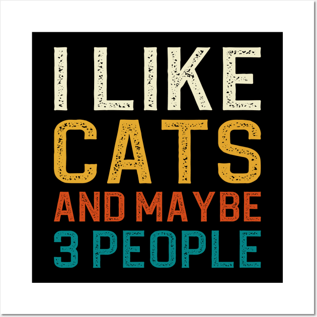 I Like Cats And Maybe 3 People Wall Art by DragonTees